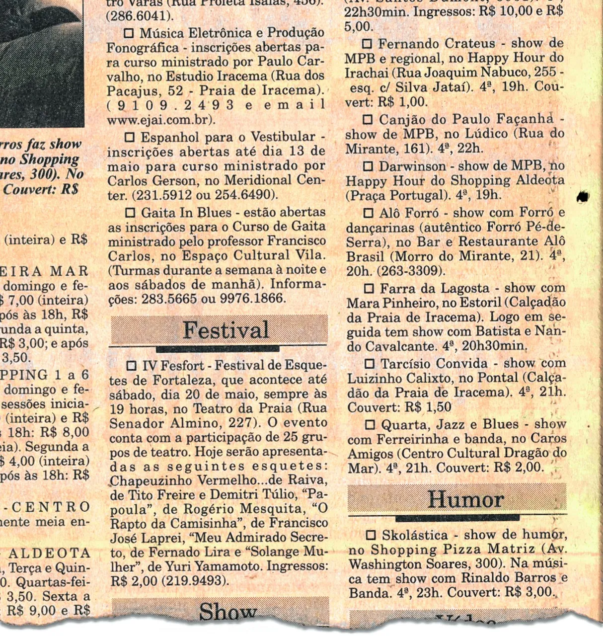 Nota sobre o IV Fesfort, no Caderno 3 / Diário do Nordeste, em 17/05/2000, marca o nascimento do Bagaceira, com duas peças no evento: Papoula e Solange Mulher