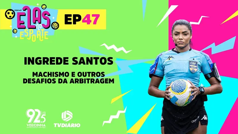 Imagem da notícia: Elas no Esporte #47: Árbitra Ingrede Santos fala sobre machismo e outros desafios da profissão