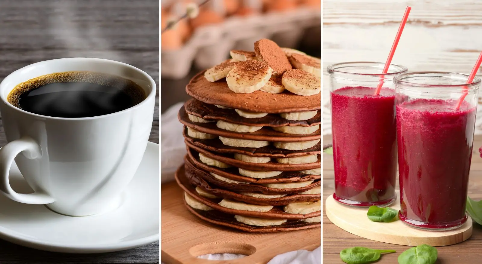 Colagem com imagens de xícara de café, pilha de panquecas de banana com cacau e copos com suco de beterraba. Pré-treino caseiro: veja 5 opções naturais para melhorar desempenho na prática de exercícios físicos.