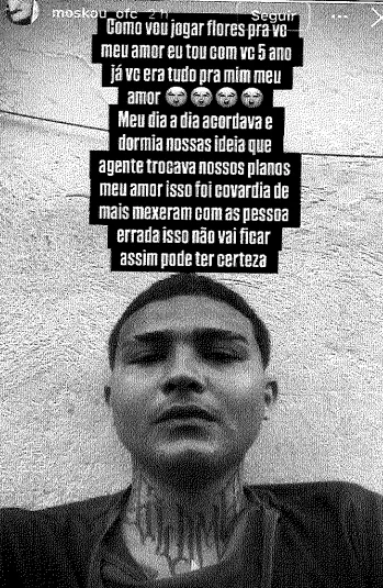 'Moskou' fez diversas publicações nas redes sociais dando a entender que haveria represália pela morte da namorada e da cunhada, conforme o inquérito
